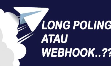 Perbedaan Long Polling dengan Webhook bot telegram,  Mana Yang Cocok ?