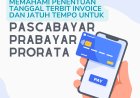 Memahami Penentuan Tanggal Terbit Invoice dan Jatuh Tempo untuk Pascabayar, Prabayar, dan Prorata