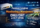 Panduan Lengkap Monitoring dan Manajemen ONU/ONT di OLT GPON C32/C300